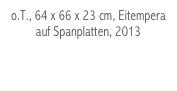 o.T., 64 x 66 x 23 cm, Eitempera auf Spanplatten, 2013